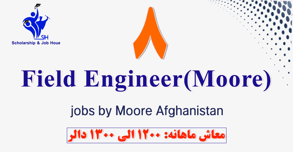 8field Engineer Vacancy at Moore Afghanistan. Scholarship and Job House